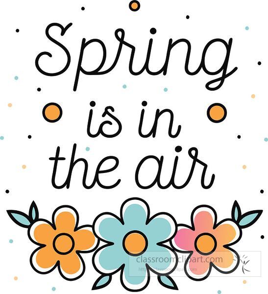 Colorful flowers surround cheerful text celebrating springtime.